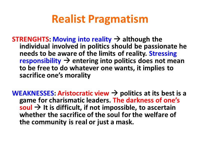 Realist Pragmatism STRENGHTS: Moving into reality  although the individual involved in politics should